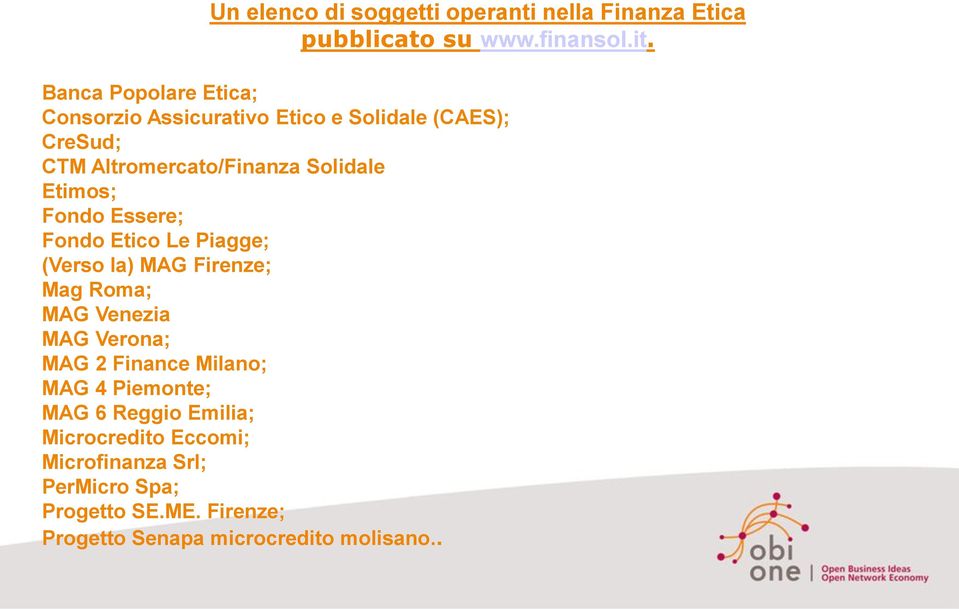 Etimos; Fondo Essere; Fondo Etico Le Piagge; (Verso la) MAG Firenze; Mag Roma; MAG Venezia MAG Verona; MAG 2 Finance
