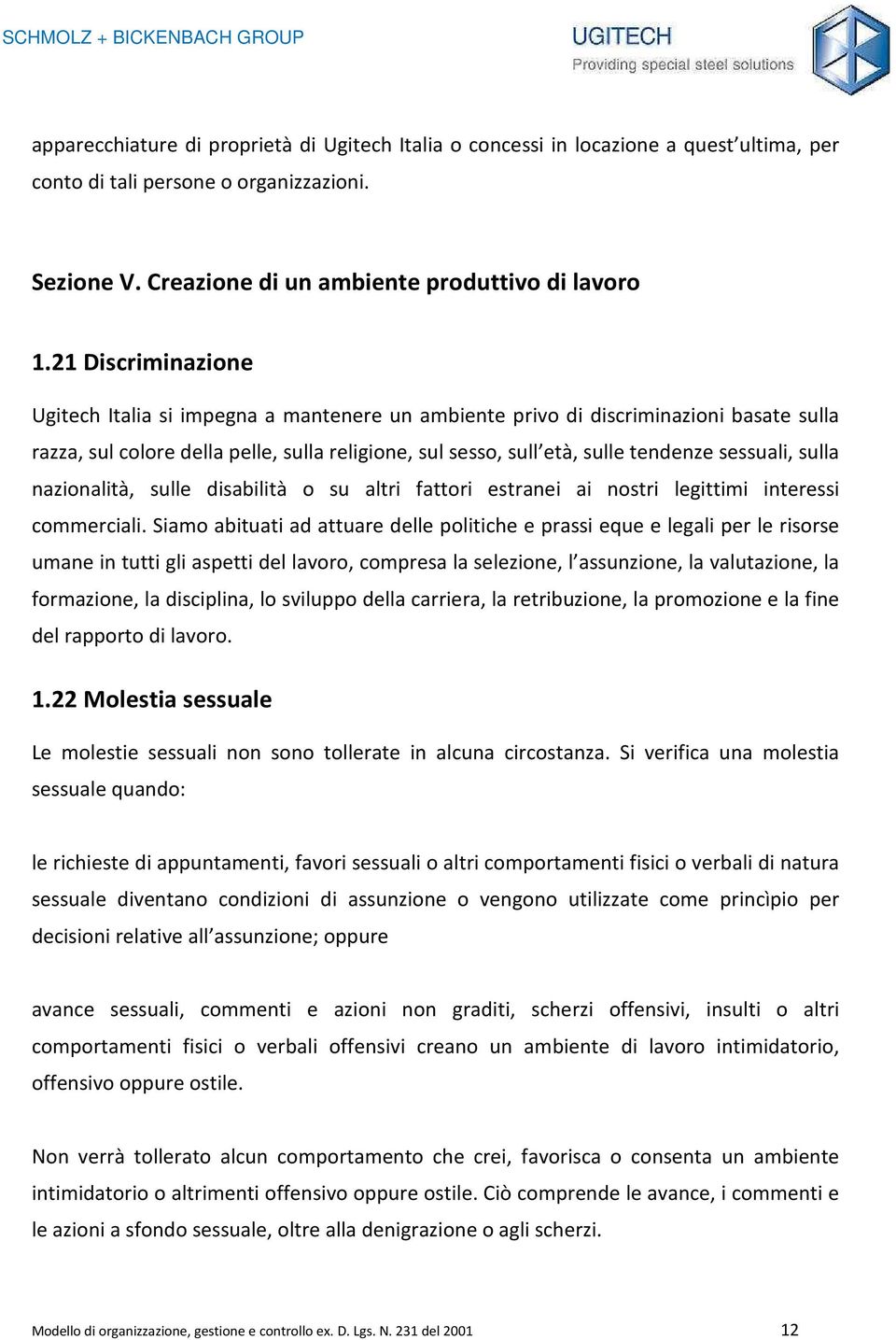 sessuali, sulla nazionalità, sulle disabilità o su altri fattori estranei ai nostri legittimi interessi commerciali.