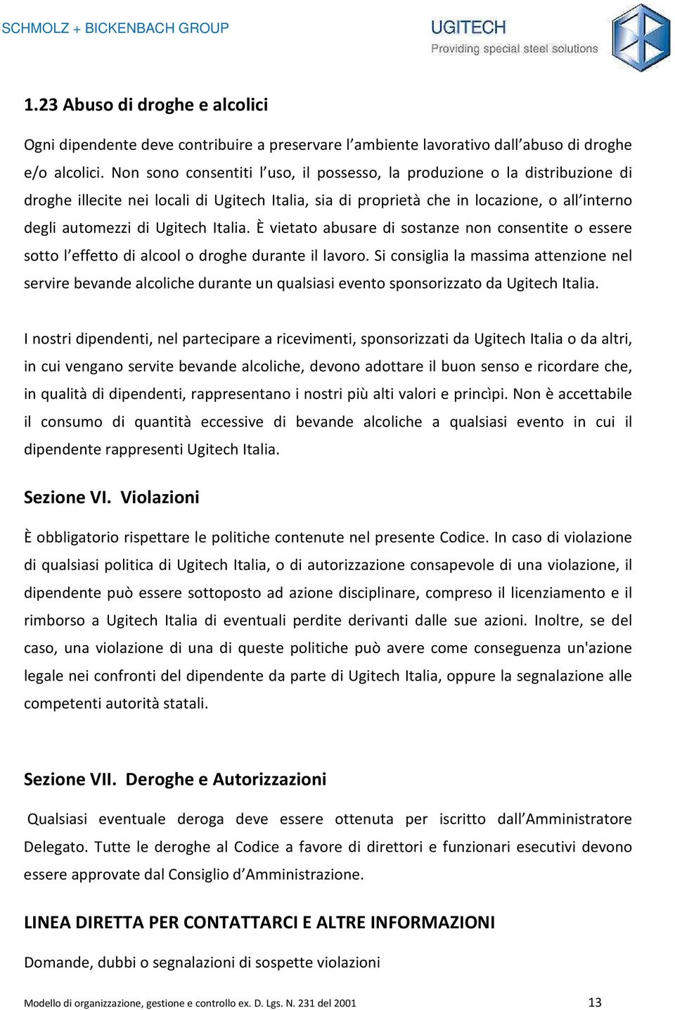 Italia. È vietato abusare di sostanze non consentite o essere sotto l effetto di alcool o droghe durante il lavoro.