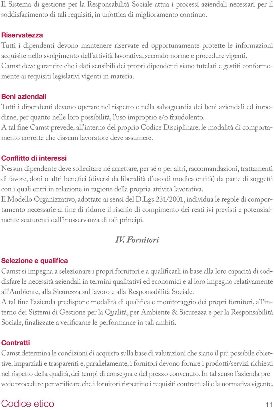 Camst deve garantire che i dati sensibili dei propri dipendenti siano tutelati e gestiti conformemente ai requisiti legislativi vigenti in materia.