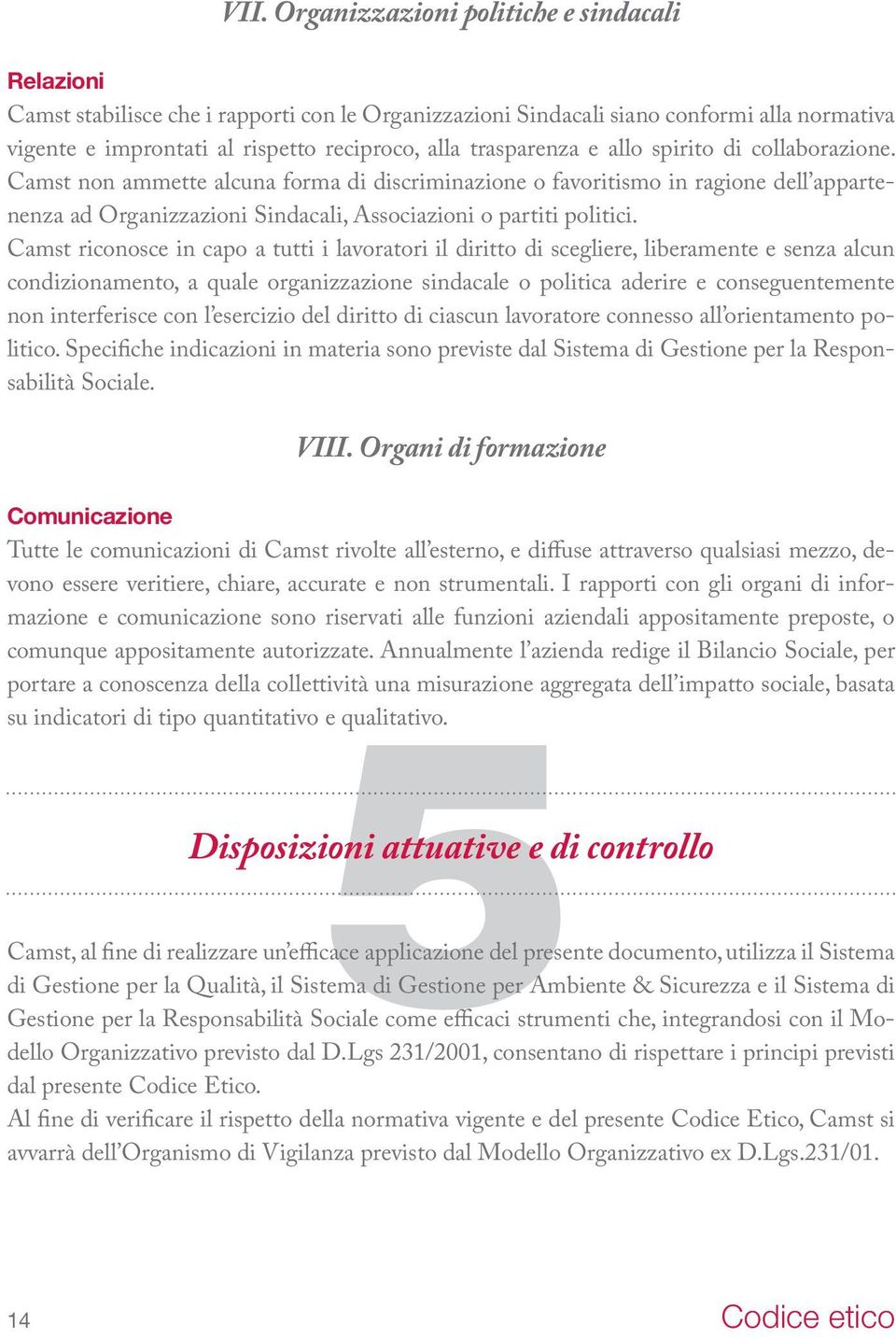 Camst riconosce in capo a tutti i lavoratori il diritto di scegliere, liberamente e senza alcun condizionamento, a quale organizzazione sindacale o politica aderire e conseguentemente non