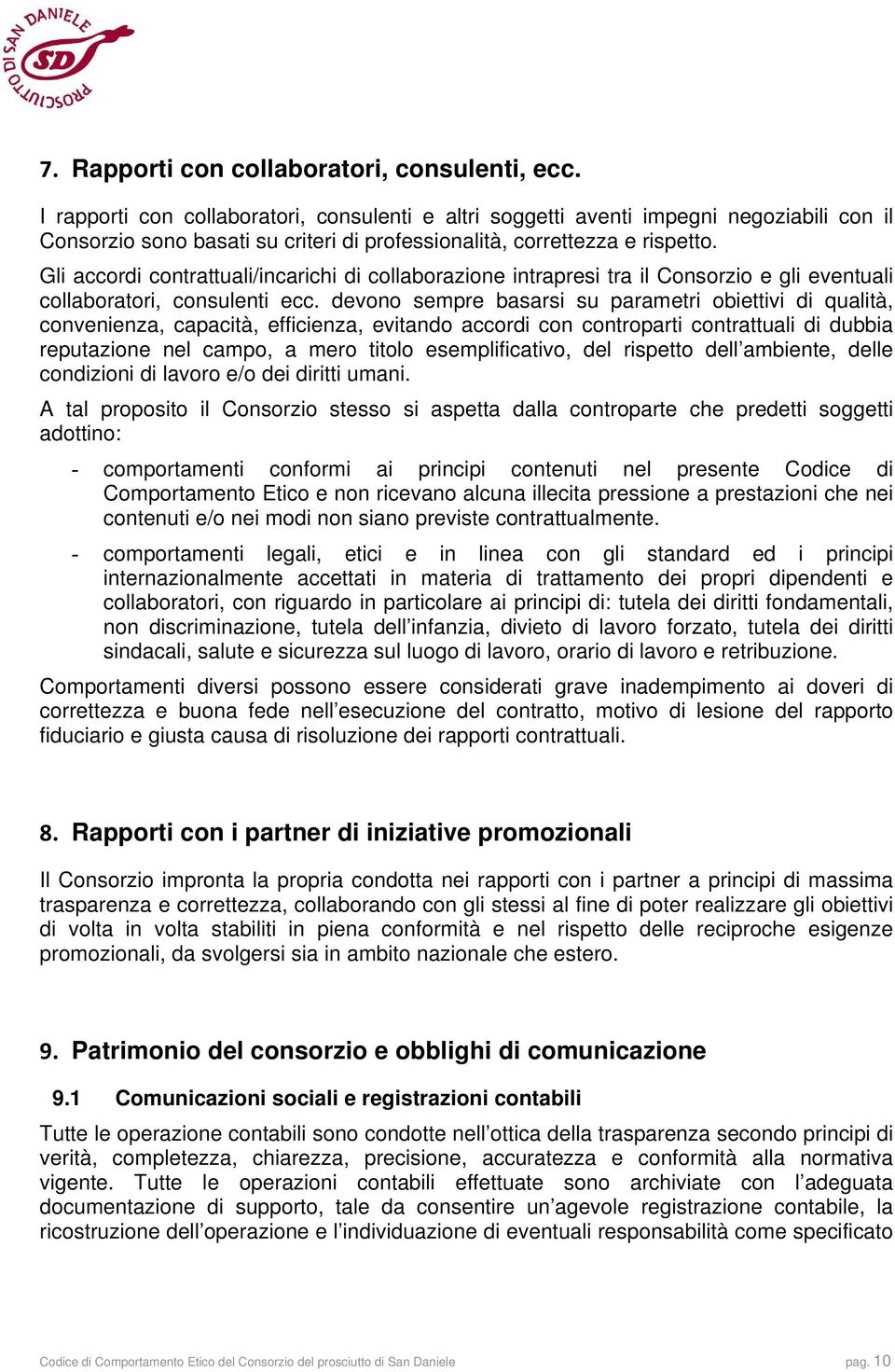 Gli accordi contrattuali/incarichi di collaborazione intrapresi tra il Consorzio e gli eventuali collaboratori, consulenti ecc.