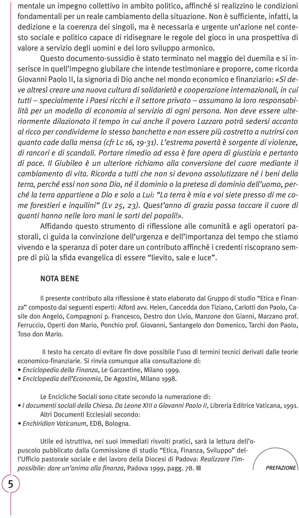 valore a servizio degli uomini e del loro sviluppo armonico.