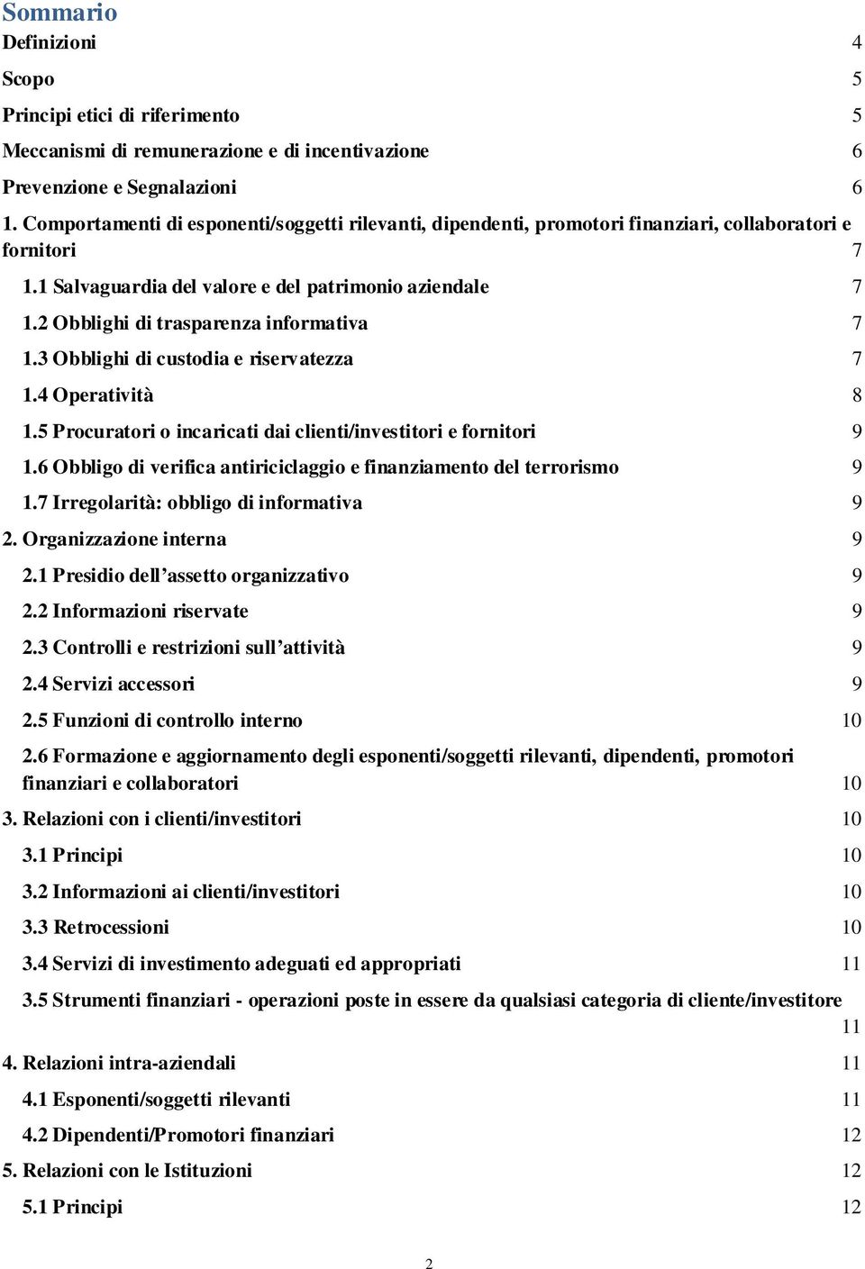 2 Obblighi di trasparenza informativa 7 1.3 Obblighi di custodia e riservatezza 7 1.4 Operatività 8 1.5 Procuratori o incaricati dai clienti/investitori e fornitori 9 1.