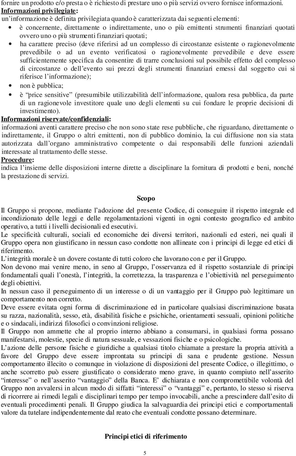 finanziari quotati ovvero uno o più strumenti finanziari quotati; ha carattere preciso (deve riferirsi ad un complesso di circostanze esistente o ragionevolmente prevedibile o ad un evento