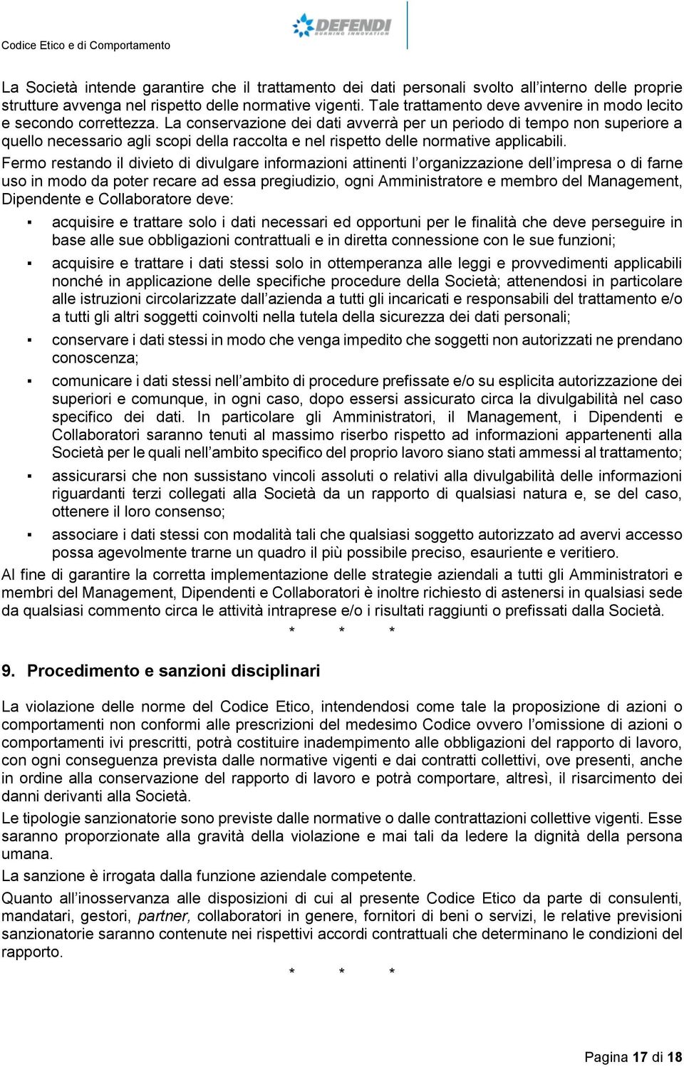 La conservazione dei dati avverrà per un periodo di tempo non superiore a quello necessario agli scopi della raccolta e nel rispetto delle normative applicabili.