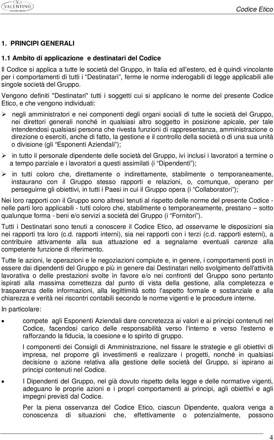 le norme inderogabili di legge applicabili alle singole società del Gruppo.