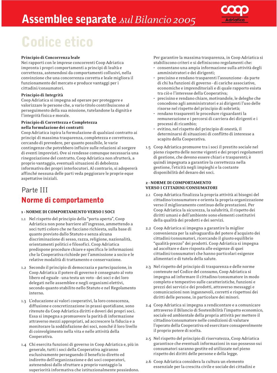 Principio di Integrità Coop Adriatica si impegna ad operare per proteggere e valorizzare le persone che, a vario titolo contribuiscono al perseguimento della sua missione, tutelandone la dignità e l