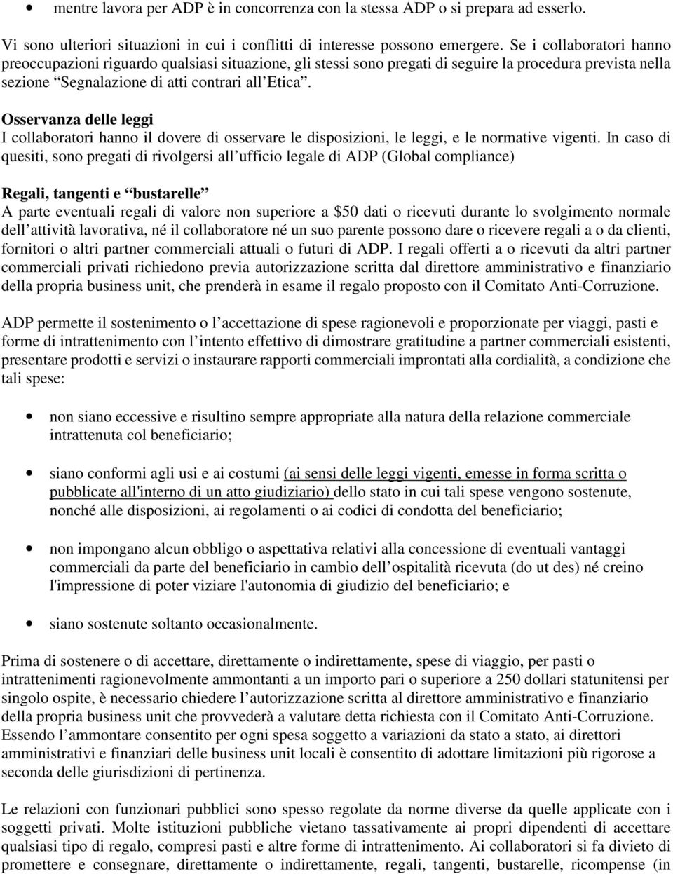 Osservanza delle leggi I collaboratori hanno il dovere di osservare le disposizioni, le leggi, e le normative vigenti.