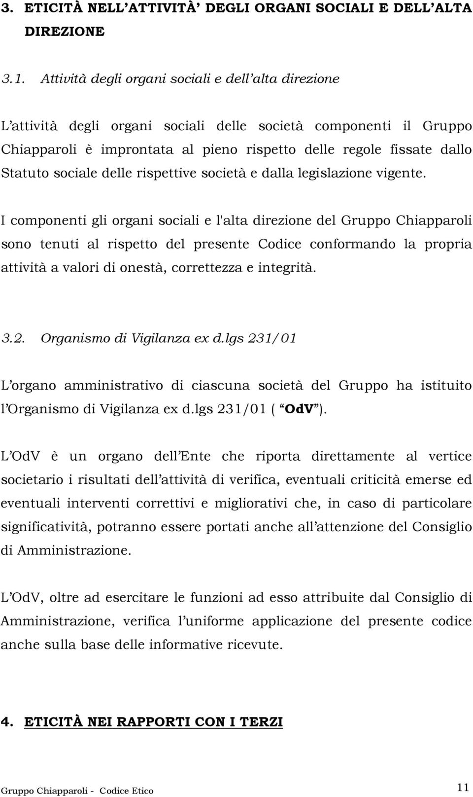 sociale delle rispettive società e dalla legislazione vigente.