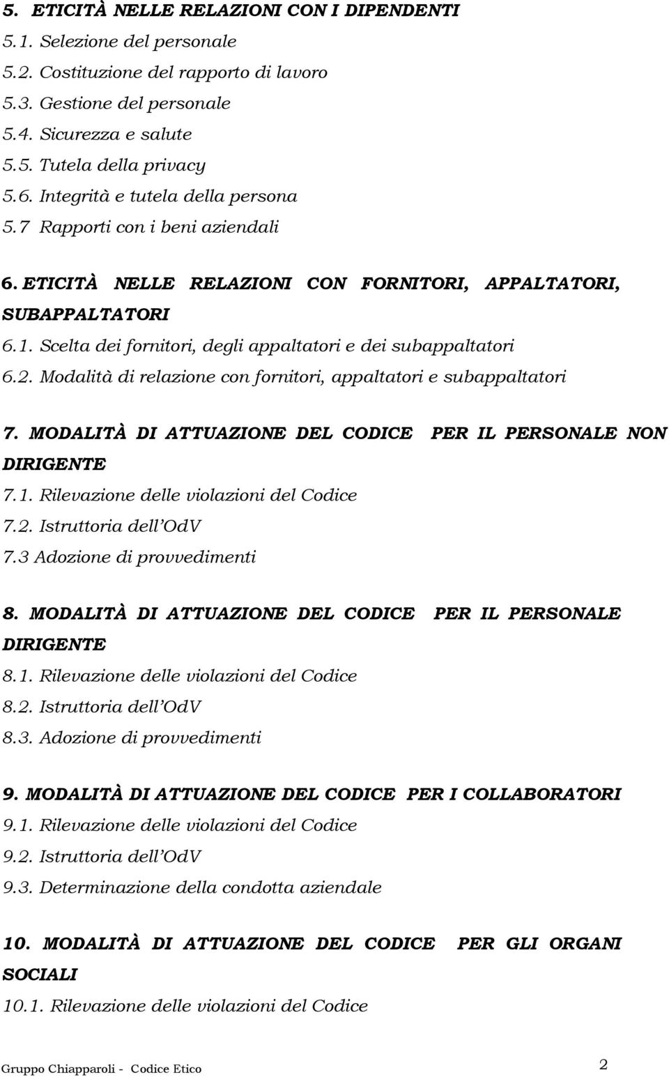 Scelta dei fornitori, degli appaltatori e dei subappaltatori 6.2. Modalità di relazione con fornitori, appaltatori e subappaltatori 7.