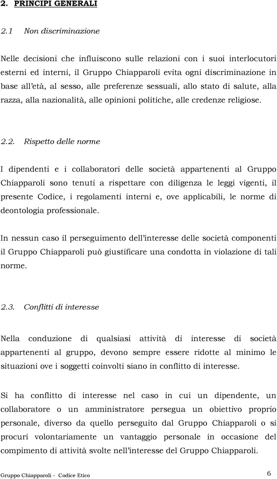 preferenze sessuali, allo stato di salute, alla razza, alla nazionalità, alle opinioni politiche, alle credenze religiose. 2.