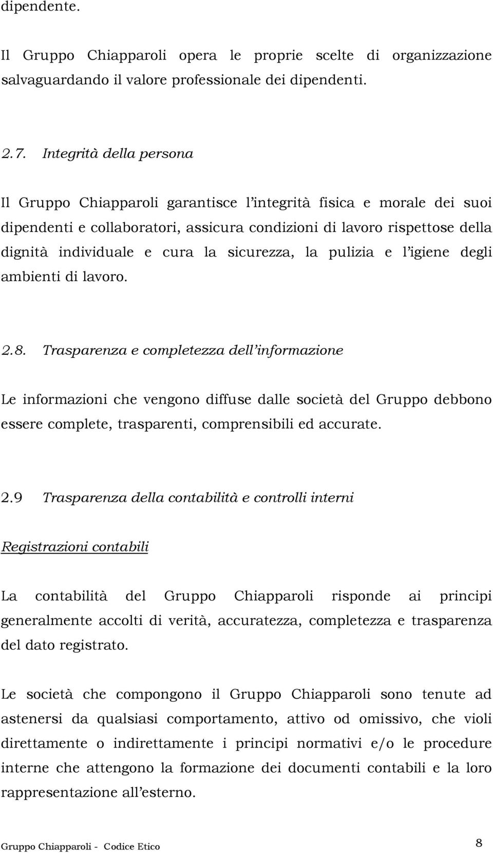 sicurezza, la pulizia e l igiene degli ambienti di lavoro. 2.8.