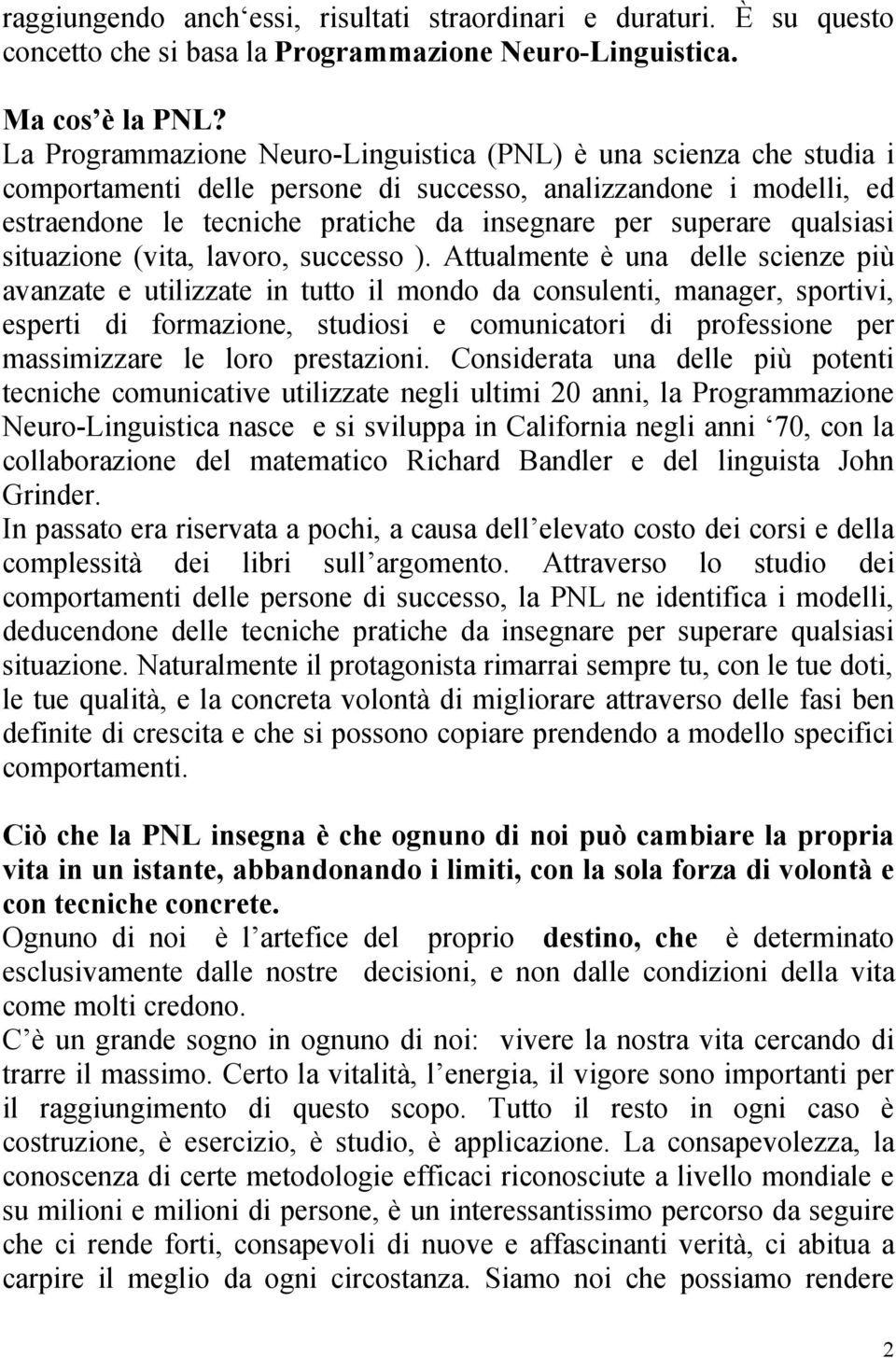 qualsiasi situazione (vita, lavoro, successo ).