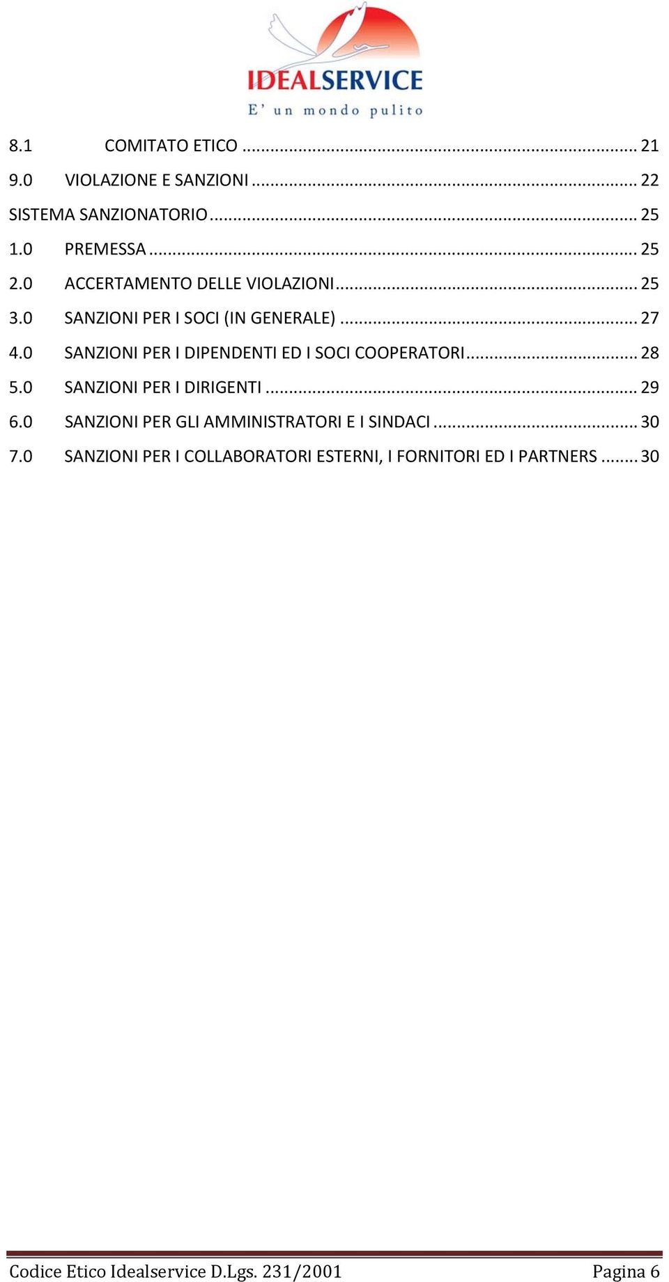 0 SANZIONI PER I DIPENDENTI ED I SOCI COOPERATORI... 28 5.0 SANZIONI PER I DIRIGENTI... 29 6.