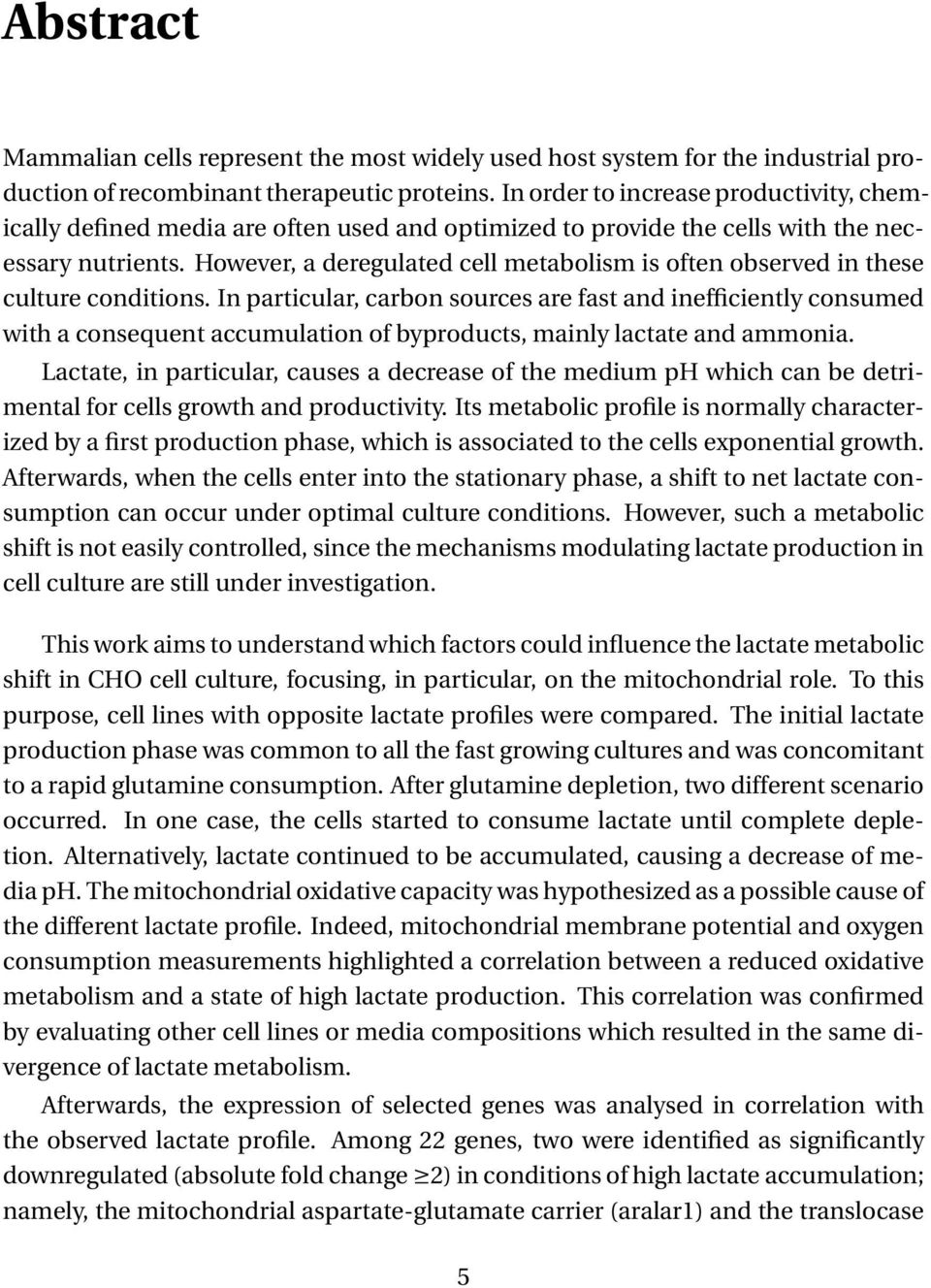 However, a deregulated cell metabolism is often observed in these culture conditions.