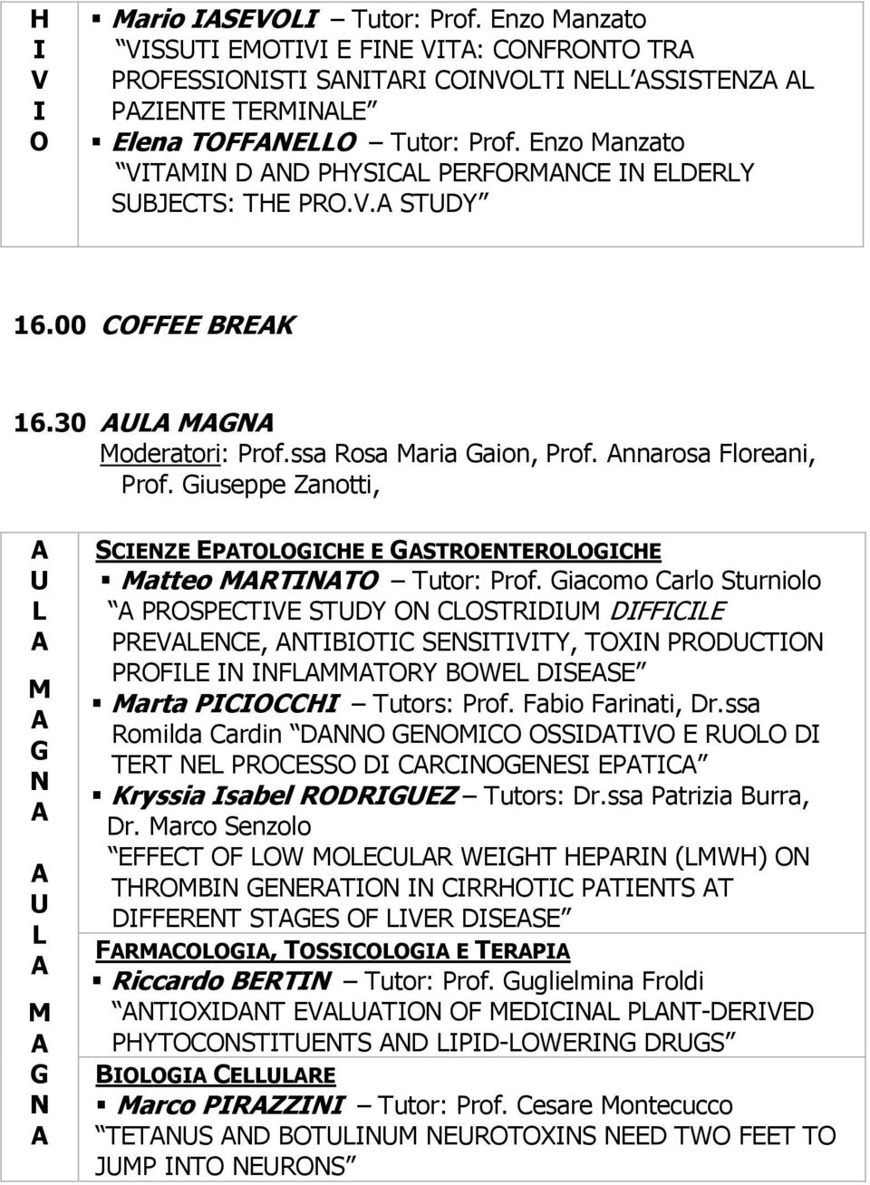 iacomo arlo Sturniolo PSPETVE STDY STD DFFE PEVEE, TBT SESTVTY, TX PDT PFE FTY BWE DSESE arta PH Tutors: Prof. Fabio Farinati, Dr.