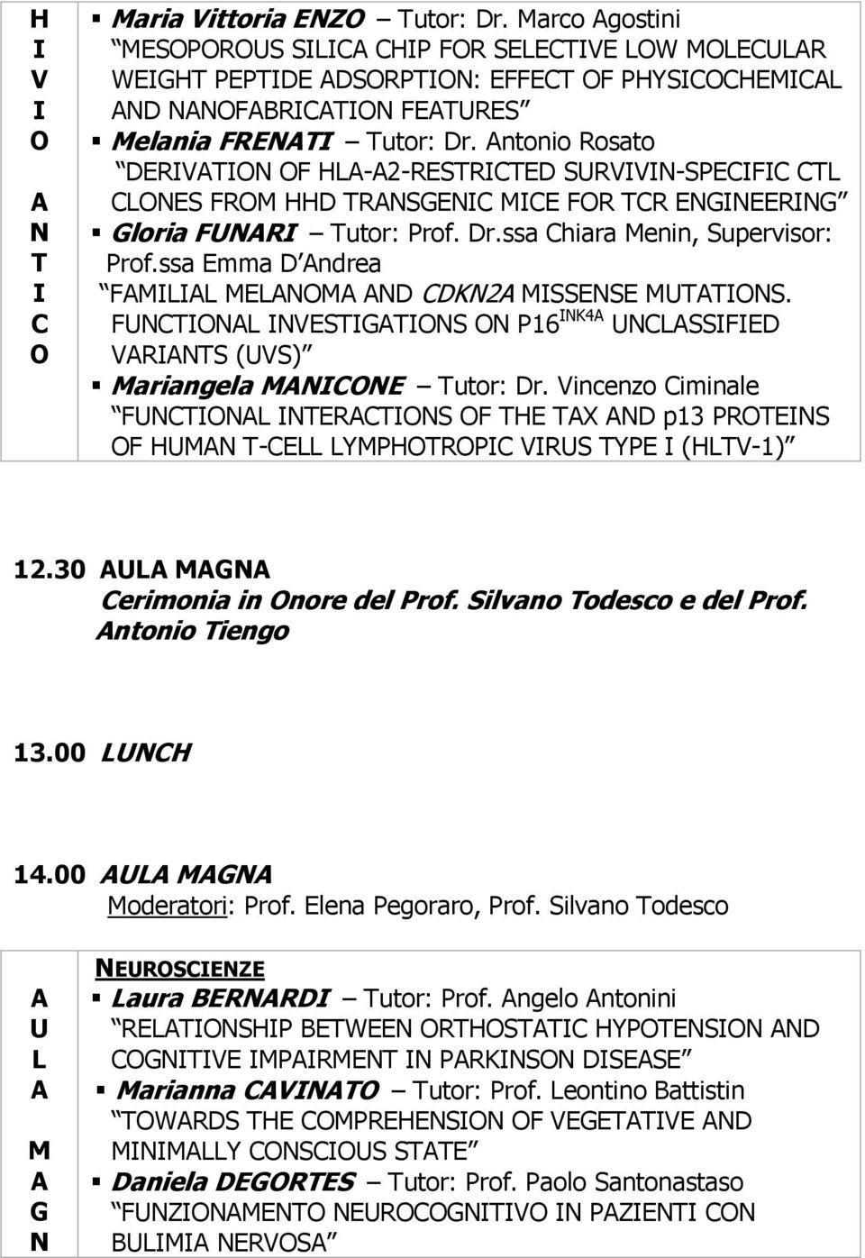 FT VESTTS P16 K4 SSFED VTS (VS) ariangela E Tutor: Dr. Vincenzo iminale FT TETS F THE TX D p13 PTES F H T-E YPHTP VS TYPE (HTV-1) 12.30 erimonia in nore del Prof. Silvano Todesco e del Prof.