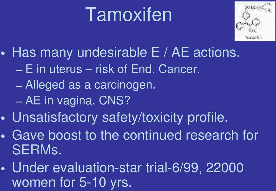 AE in vagina, CNS? Unsatisfactory safety/toxicity profile.