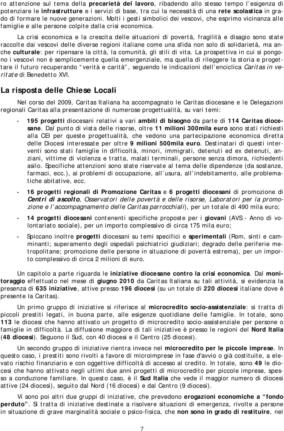 La crisi economica e la crescita delle situazioni di povertà, fragilità e disagio sono state raccolte dai vescovi delle diverse regioni italiane come una sfida non solo di solidarietà, ma anche