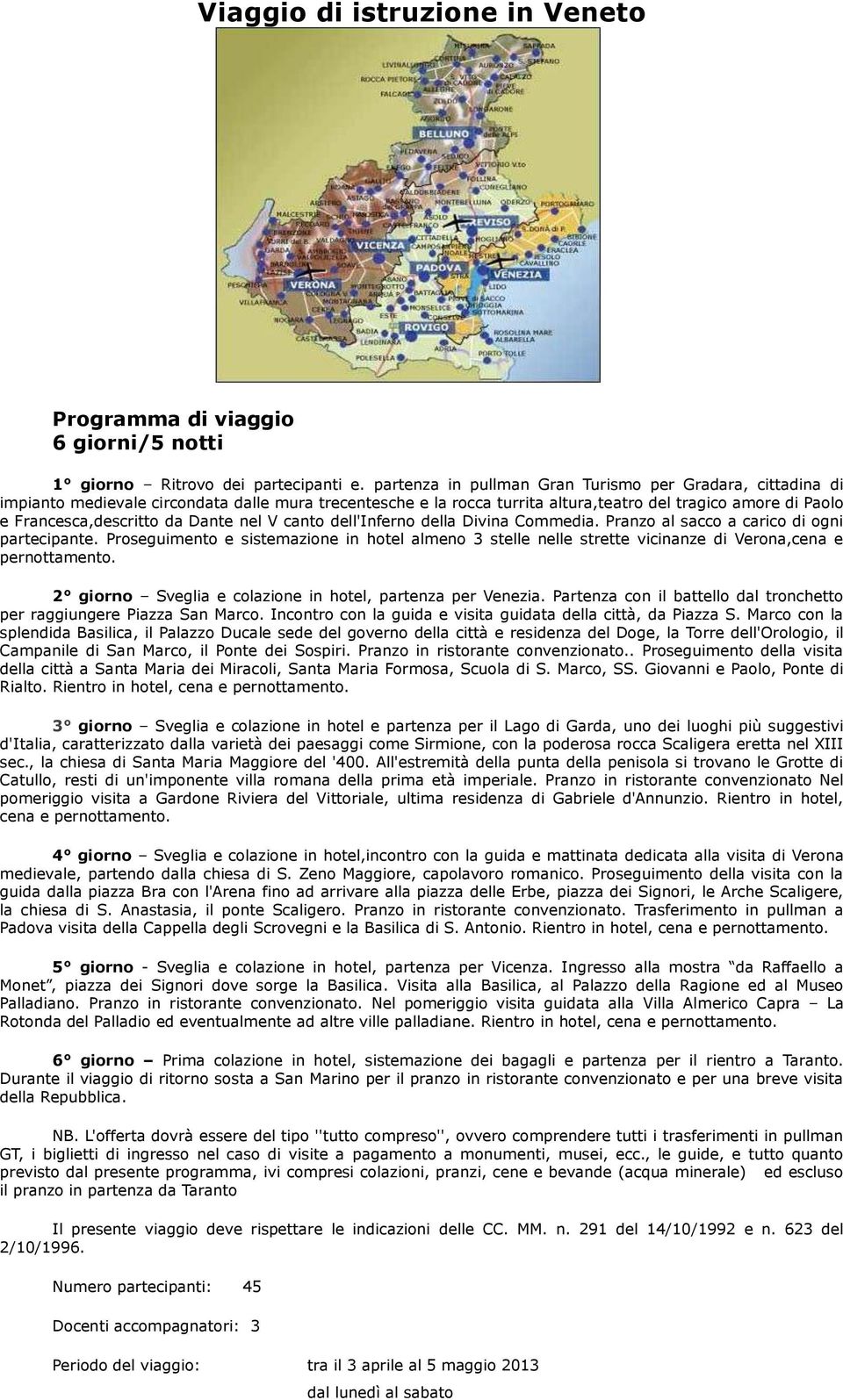 Dante nel V canto dell'inferno della Divina Commedia. Pranzo al sacco a carico di ogni partecipante.