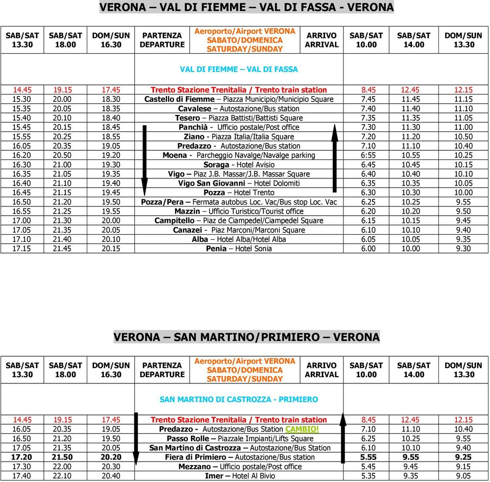 40 Tesero Piazza Battisti/Battisti Square 7.35 11.35 11.05 15.45 20.15 18.45 Panchià - Ufficio postale/post office 7.30 11.30 11.00 15.55 20.25 18.55 Ziano - Piazza Italia/Italia Square 7.20 11.20 10.
