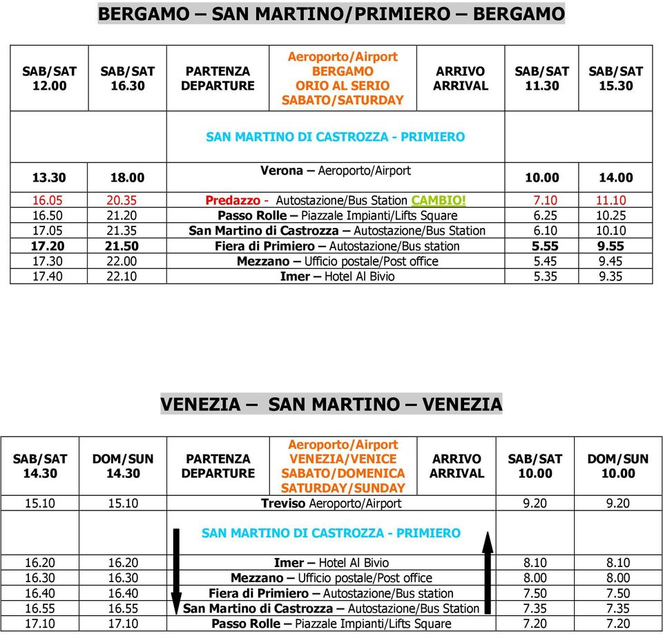 30 22.00 Mezzano Ufficio postale/post office 5.45 9.45 17.40 22.10 Imer Hotel Al Bivio 5.35 9.35 VENEZIA SAN MARTINO VENEZIA 14.30 14.30 VENEZIA/VENICE 15.10 15.10 Treviso 9.20 9.