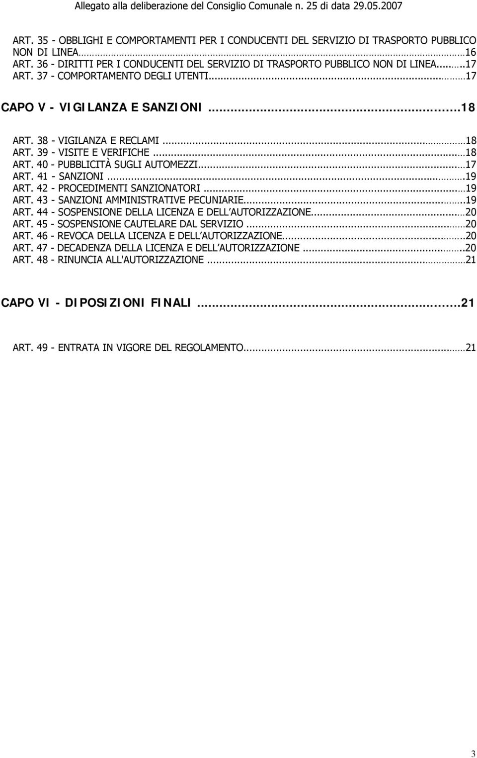 41 - SANZIONI....19 ART. 42 - PROCEDIMENTI SANZIONATORI... 19 ART. 43 - SANZIONI AMMINISTRATIVE PECUNIARIE.....19 ART. 44 - SOSPENSIONE DELLA LICENZA E DELL AUTORIZZAZIONE... 20 ART.