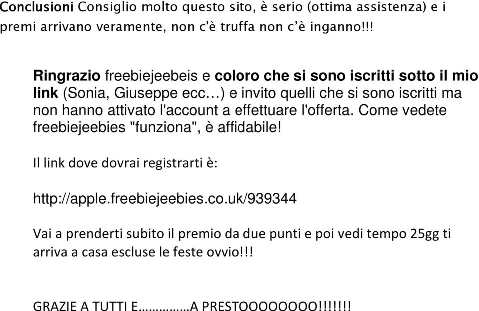 attivato l'account a effettuare l'offerta. Come vedete freebiejeebies "funziona", è affidabile! Il link dove dovrai registrarti è: http://apple.