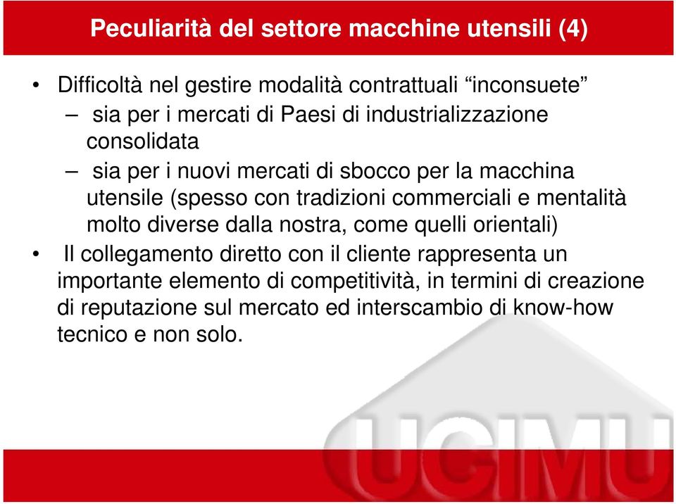 commerciali e mentalità molto diverse dalla nostra, come quelli orientali) Il collegamento diretto con il cliente rappresenta un