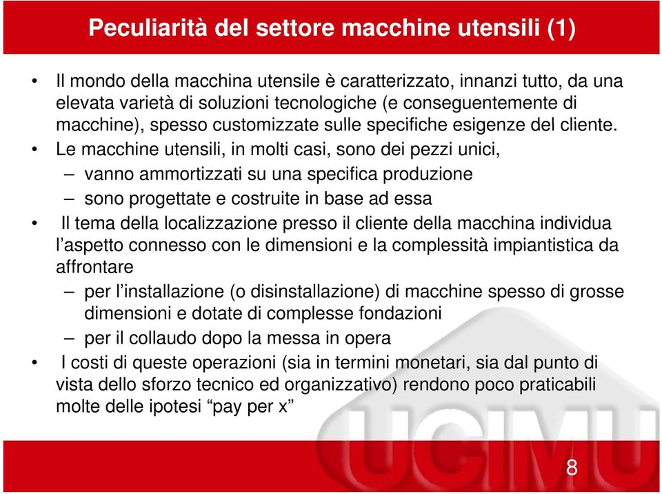 Le macchine utensili, in molti casi, sono dei pezzi unici, vanno ammortizzati su una specifica produzione sono progettate e costruite in base ad essa Il tema della localizzazione presso il cliente