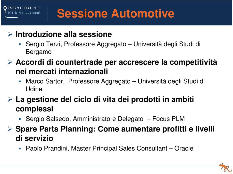 degli Studi di Udine La gestione del ciclo di vita dei prodotti in ambiti complessi Sergio Salsedo, Amministratore Delegato