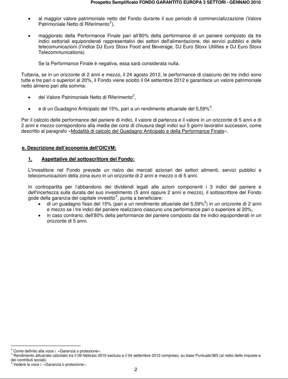 and Beverage, DJ Euro Stoxx Utilities e DJ Euro Stoxx Telecommunications) Se la Performance Finale è negativa, essa sarà considerata nulla.