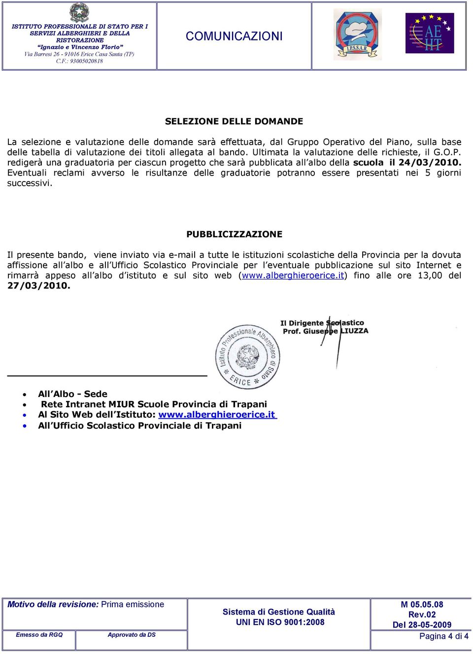 Eventuali reclami avverso le risultanze delle graduatorie potranno essere presentati nei 5 giorni successivi.