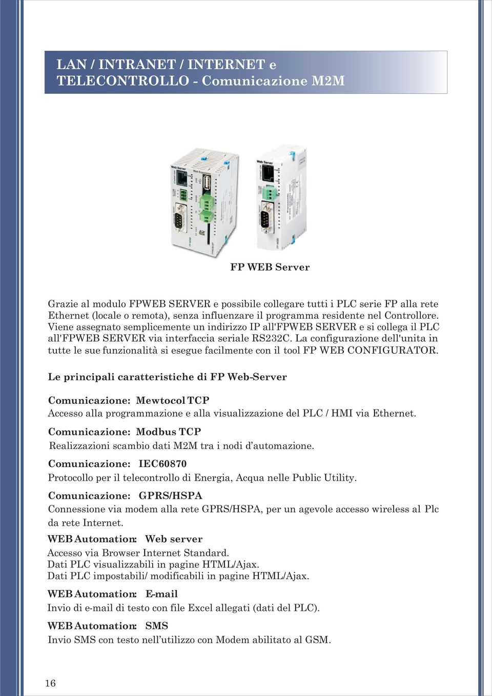 La configurazione dell'unita in tutte le sue funzionalità si esegue facilmente con il tool FP WEB CONFIGURATOR.