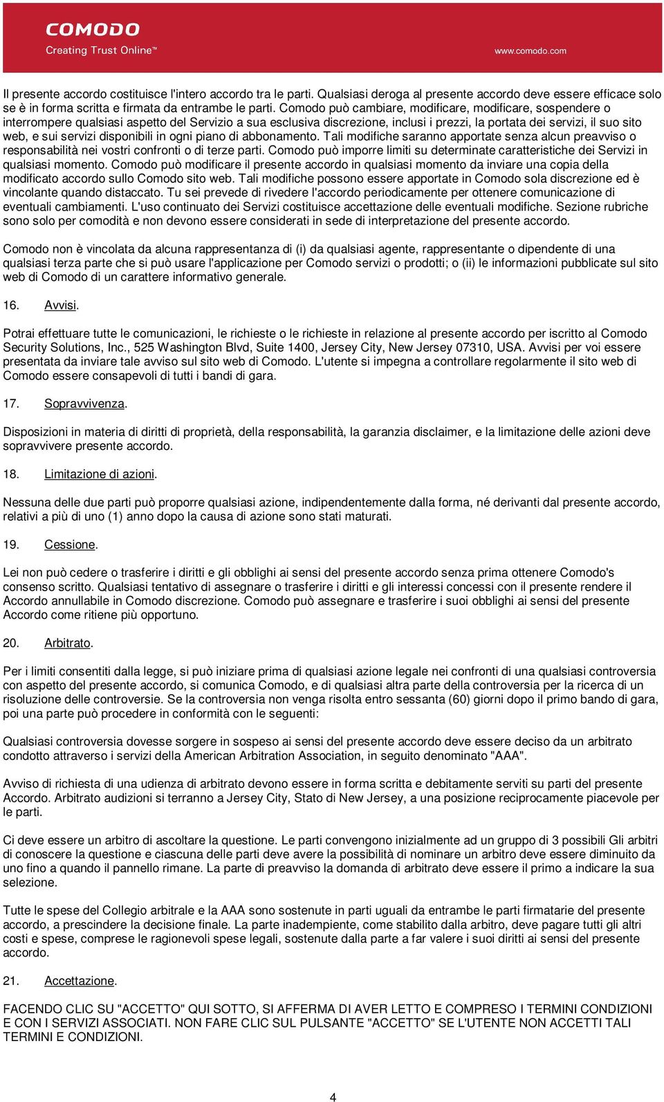 servizi disponibili in ogni piano di abbonamento. Tali modifiche saranno apportate senza alcun preavviso o responsabilità nei vostri confronti o di terze parti.