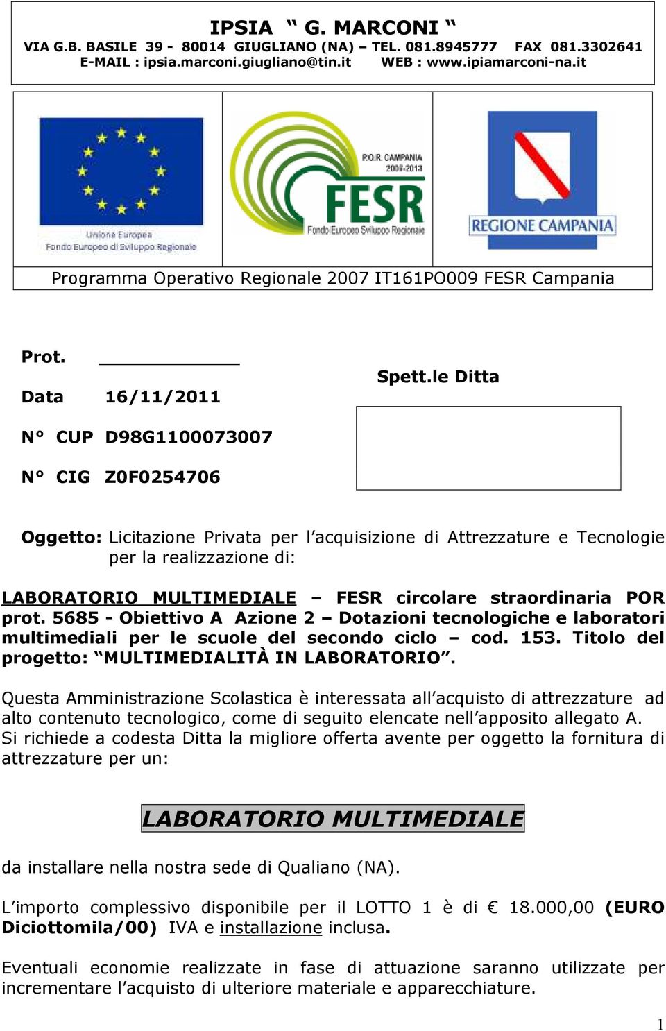 le Ditta N CUP D98G1100073007 N CIG Z0F0254706 Oggetto: Licitazione Privata per l acquisizione di Attrezzature e Tecnologie per la realizzazione di: LABORATORIO MULTIMEDIALE FESR circolare