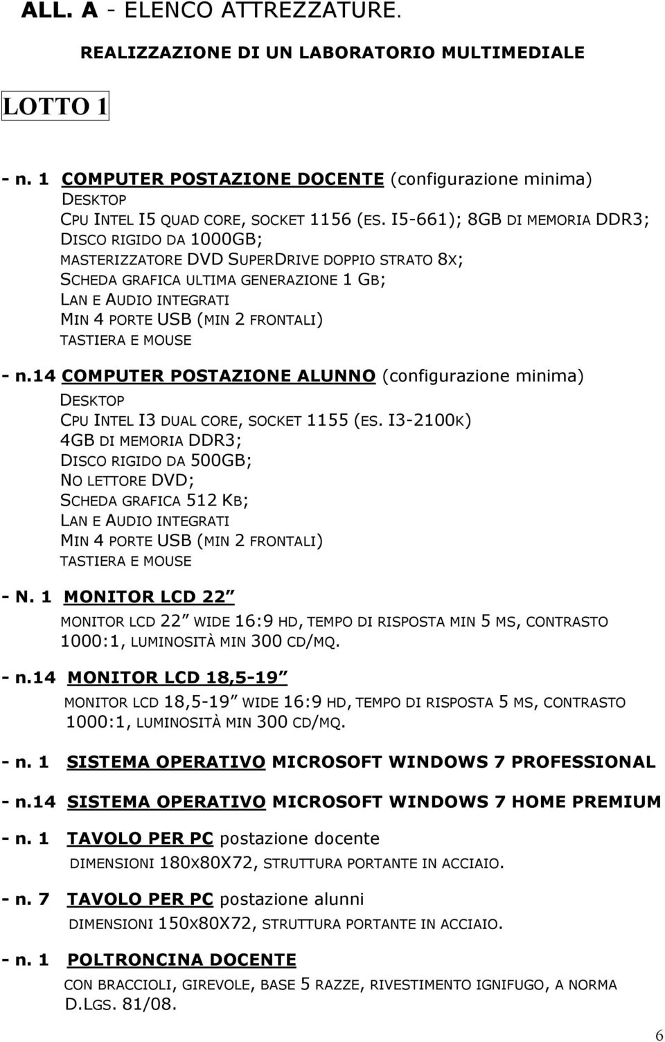 TASTIERA E MOUSE - n.14 COMPUTER POSTAZIONE ALUNNO (configurazione minima) DESKTOP CPU INTEL I3 DUAL CORE, SOCKET 1155 (ES.