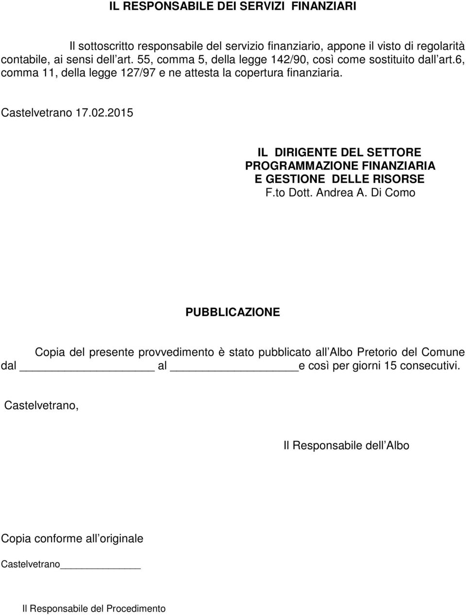 2015 IL DIRIGENTE DEL SETTORE PROGRAMMAZIONE FINANZIARIA E GESTIONE DELLE RISORSE F.to Dott. Andrea A.