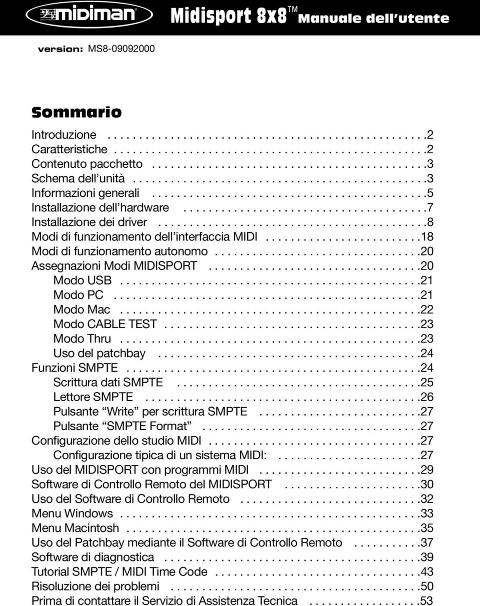 ......................................7 Installazione dei driver...........................................8 Modi di funzionamento dell interfaccia MIDI.........................18 Modi di funzionamento autonomo.