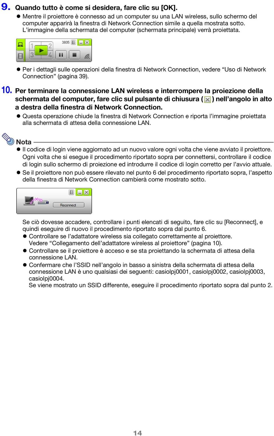 L immagine della schermata del computer (schermata principale) verrà proiettata. Per i dettagli sulle operazioni della finestra di Network Connection, vedere Uso di Network Connection (pagina 39). 10.