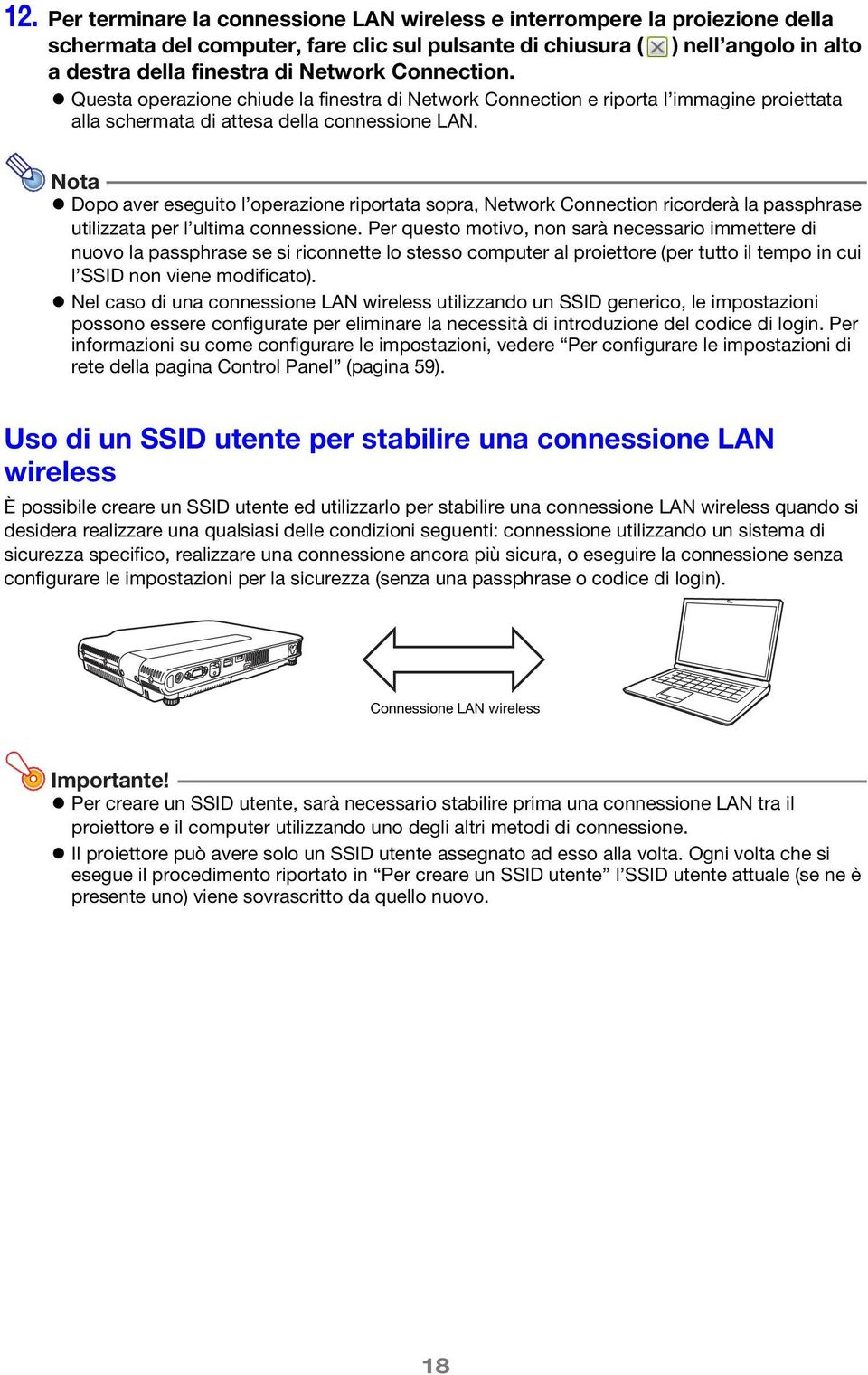 Nota Dopo aver eseguito l operazione riportata sopra, Network Connection ricorderà la passphrase utilizzata per l ultima connessione.