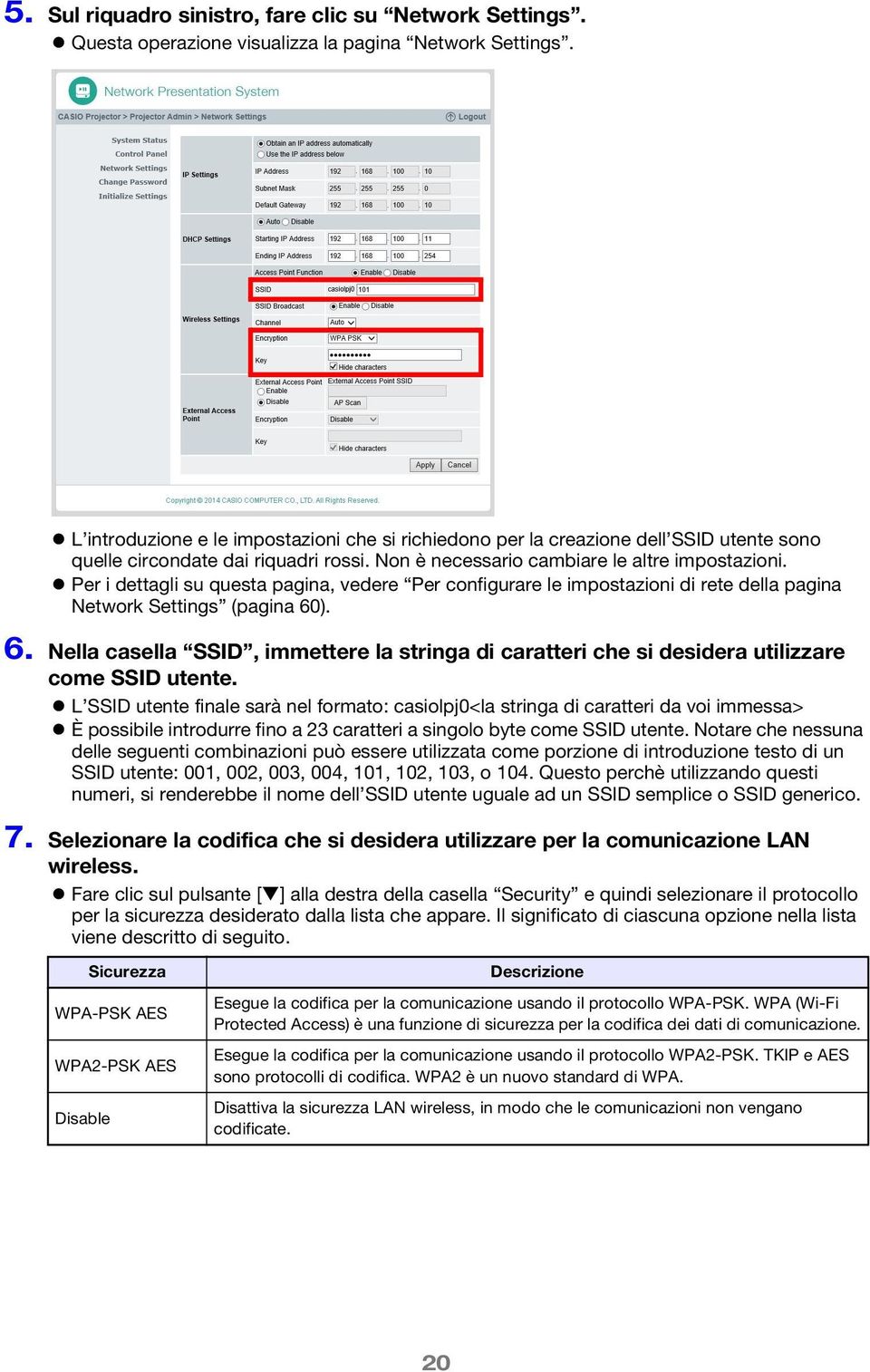 Per i dettagli su questa pagina, vedere Per configurare le impostazioni di rete della pagina Network Settings (pagina 60