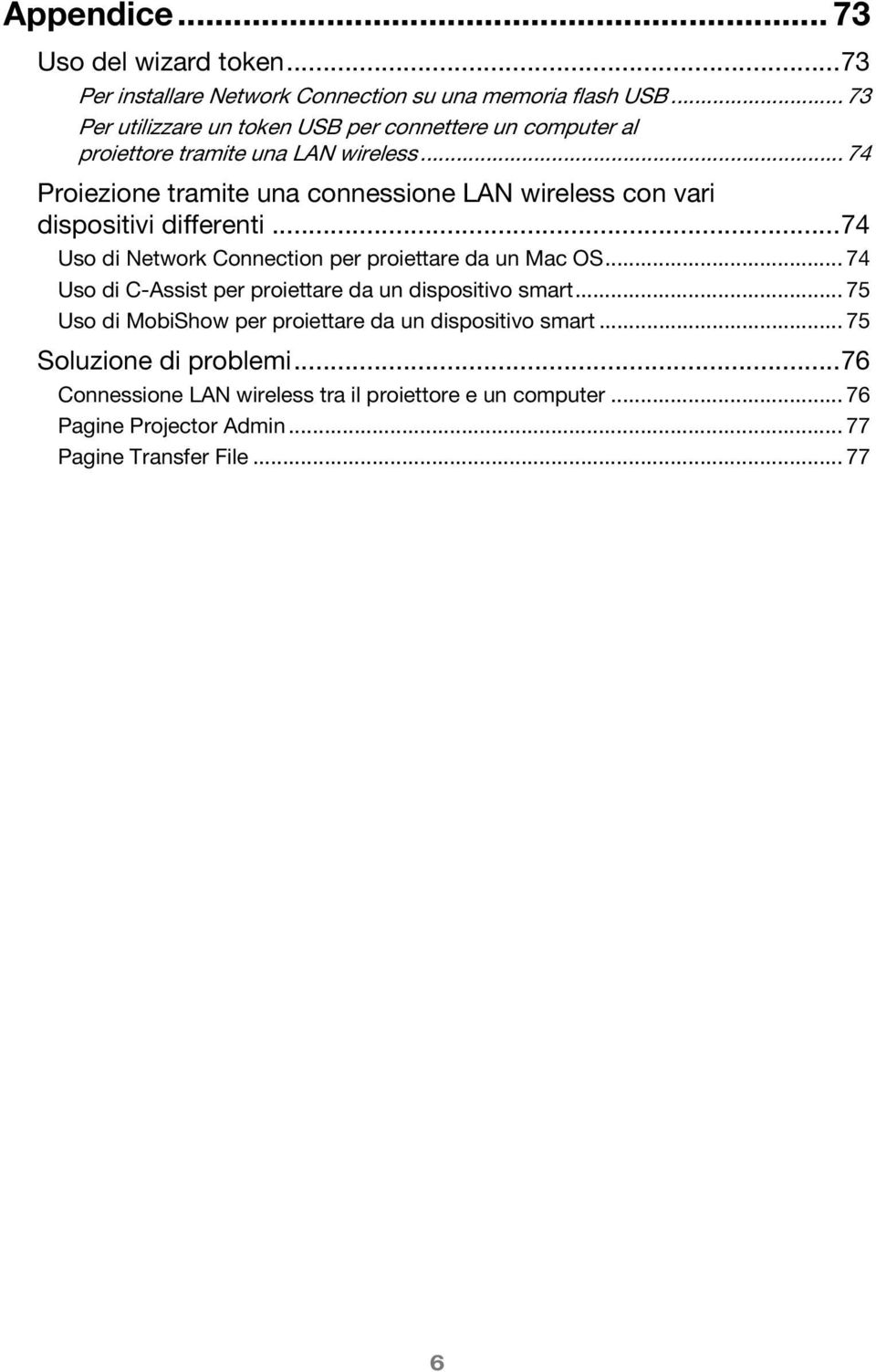 .. 74 Proiezione tramite una connessione LAN wireless con vari dispositivi differenti...74 Uso di Network Connection per proiettare da un Mac OS.