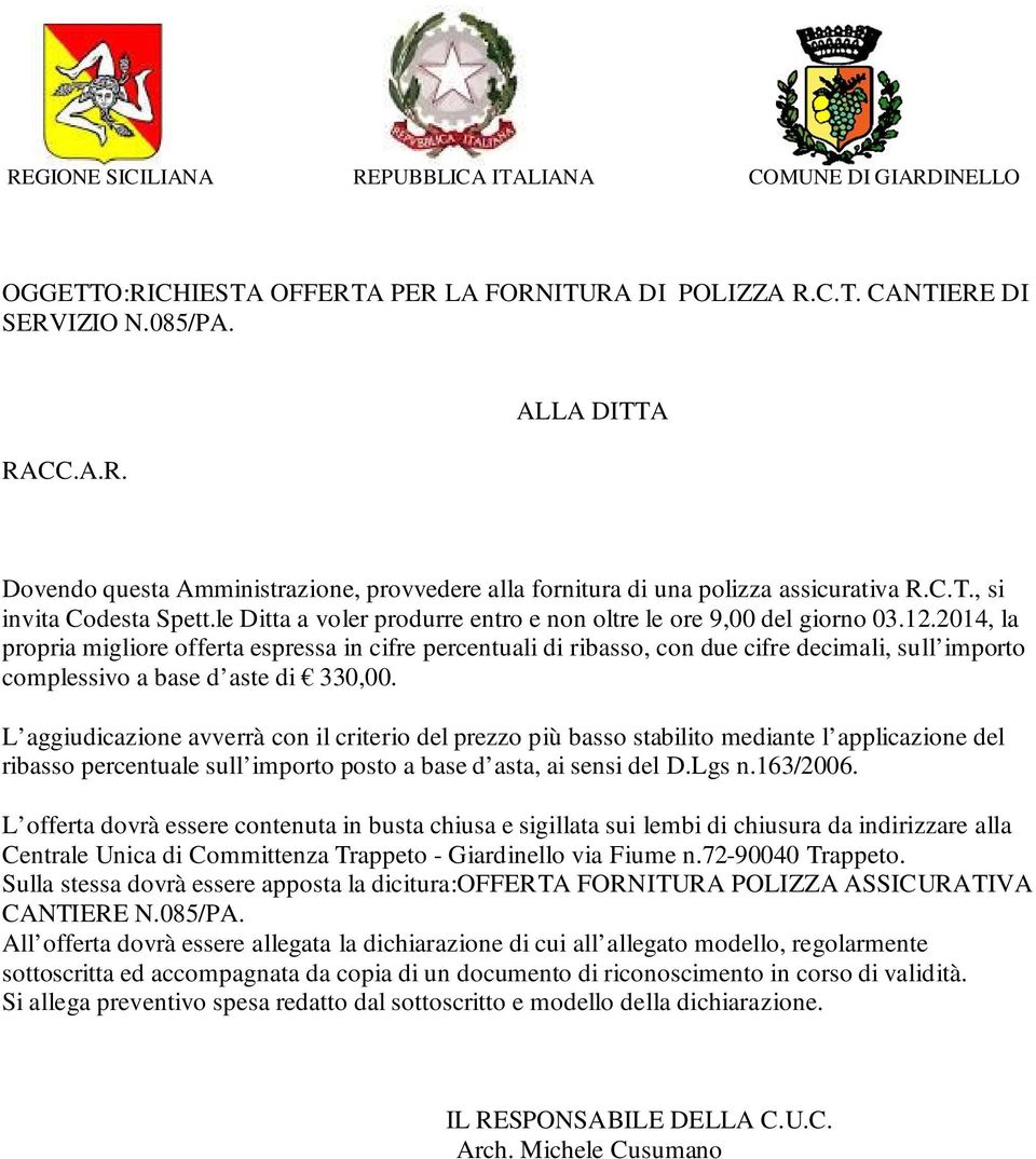 2014, la propria migliore offerta espressa in cifre percentuali di ribasso, con due cifre decimali, sull importo complessivo a base d aste di 330,00.