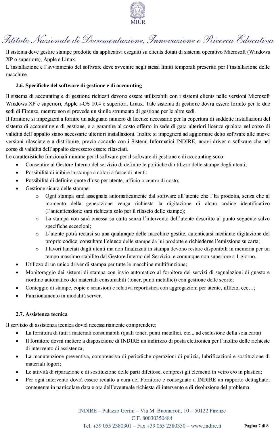 Specifiche del software di gestione e di accounting Il sistema di accounting e di gestione richiesti devono essere utilizzabili con i sistemi clients nelle versioni Microsoft Windows XP e superiori,