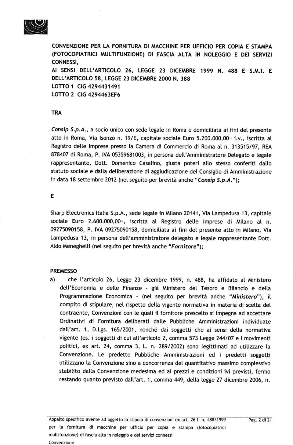 , a soco unco con sede Legale n Roma e domclata a fn del presente atto n Roma, Va Isonzo n. 19/E, captale socale Euro 5.200.000,00=.v.