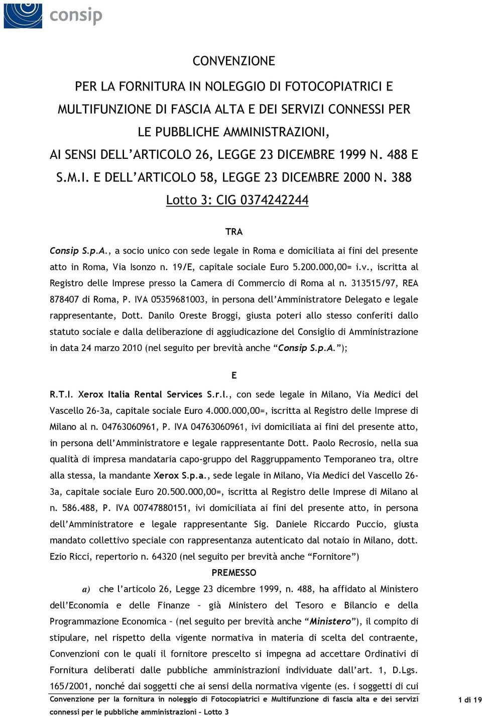 19/E, capitale sociale Euro 5.200.000,00= i.v., iscritta al Registro delle Imprese presso la Camera di Commercio di Roma al n. 313515/97, REA 878407 di Roma, P.