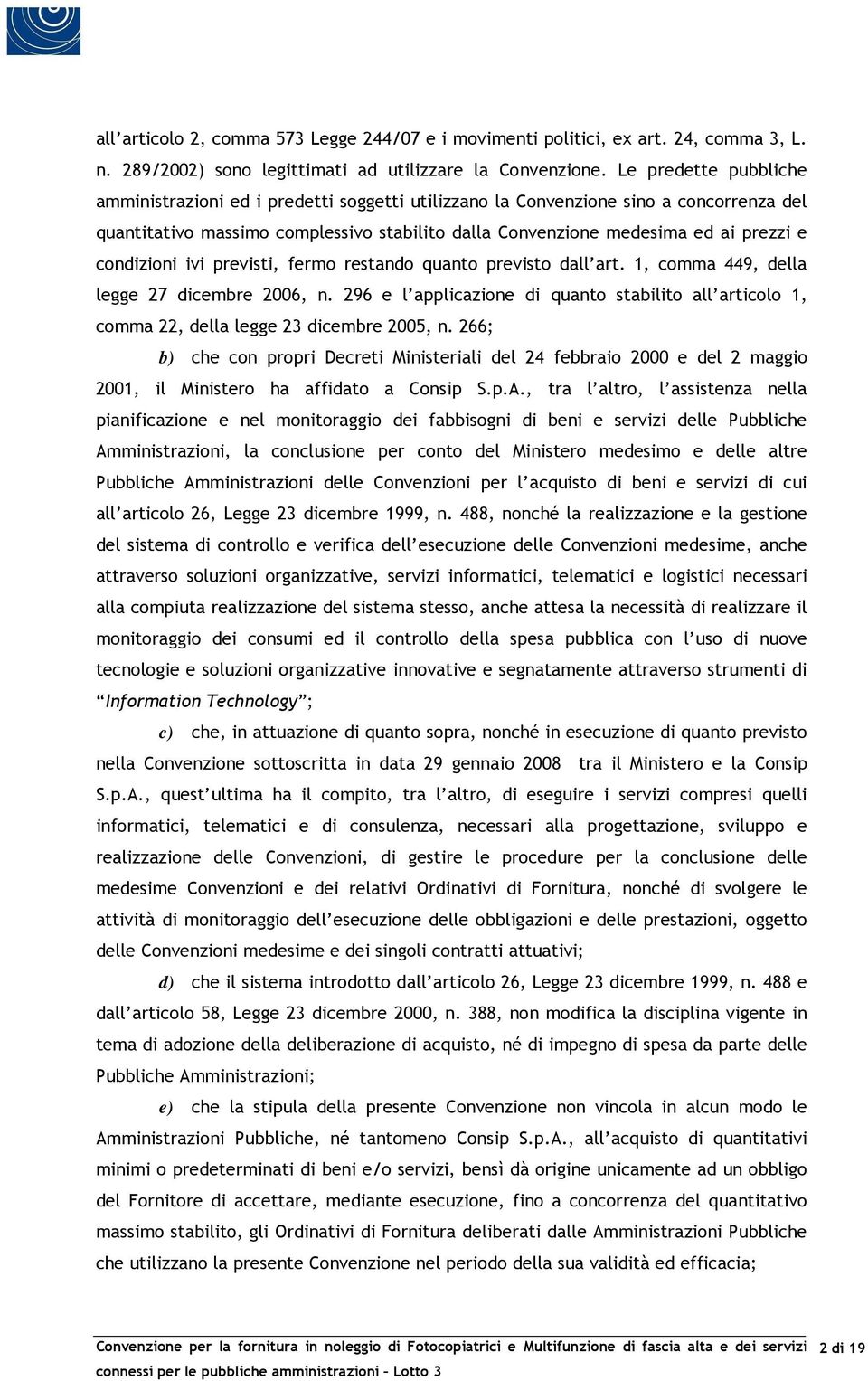 condizioni ivi previsti, fermo restando quanto previsto dall art. 1, comma 449, della legge 27 dicembre 2006, n.