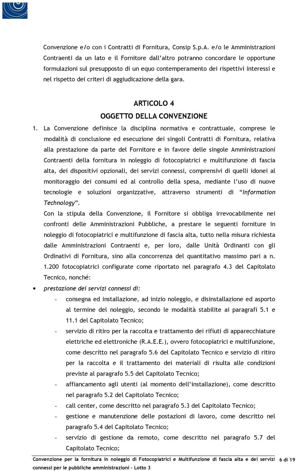 dei criteri di aggiudicazione della gara. ARTICOLO 4 OGGETTO DELLA CONVENZIONE 1.